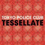 Tokyo Police Club Tessellate