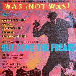 Was (Not Was) Out Come The Freaks