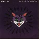 Ratcat Don't Go Now