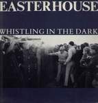 Easterhouse  Whistling In The Dark