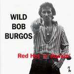 Wild Bob Burgos Red Hot 'n' Rockin'
