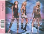 Atomic Kitten  Be With You / The Last Goodbye
