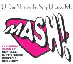 Mash!  U Don't Have To Say U Love Me