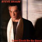 Steve Braun  Love Could Be So Good
