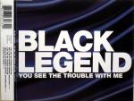 Black Legend  You See The Trouble With Me