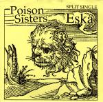 Poison Sisters / Eska Split Single