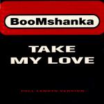 Boomshanka  Take My Love