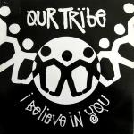 Our Tribe  I Believe In You