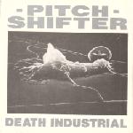 PITCH SHIFTER - Death Industrial - 45T x 1