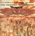 Jah Wobble's Invaders Of The Heart  The Ungodly Kingdom EP