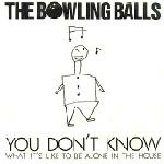 Bowling Balls You Don't Know What It's Like To Be Alone In The H