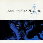 Goodbye Mr. Mackenzie  Open Your Arms