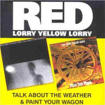 Red Lorry Yellow Lorry - Talk About The Weather / Paint Your Wagon
