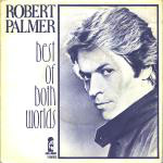 Robert Palmer  Best Of Both Worlds