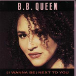 B.B. Queen  I Wanna Be Next To You