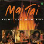 Mai Tai  Fight Fire With Fire