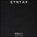 Syntax  Pray (Remixes)