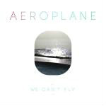 Aeroplane  We Can't Fly