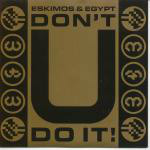Eskimos & Egypt - Don't U Do It!