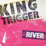 King Trigger  The River
