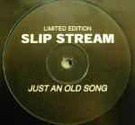 Slip Stream Just An Old Song