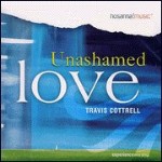 Travis Cottrell  Unashamed Love