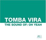 Tomba Vira  The Sound Of: Oh Yeah