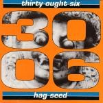 Thirty Ought Six / Toenut  Hag Seed / Song #1