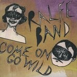 Ralfe Band  Come On Go Wild
