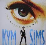 Kym Sims  Too Blind To See It