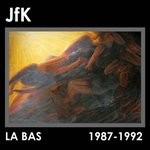 JFK La Bas: 1987 - 1992