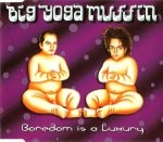 Big Yoga Muffin  Boredom Is A Luxury CD#1