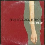 Five O'Clock Heroes  Skin Deep