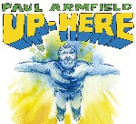 Paul Armfield Up-Here
