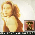 Two 4 Soul Why Won't You Love Me?
