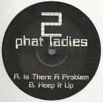 2 Phat Ladies  Is There A Problem 