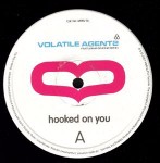 Volatile Agents  Hooked On You