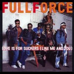 Full Force  Love Is For Suckers (Like Me And You