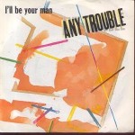 Any Trouble  I'll Be Your Man