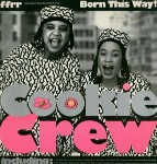 Cookie Crew Born This Way!