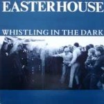 Easterhouse  Whistling In The Dark