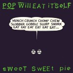 Pop Will Eat Itself Sweet Sweet Pie