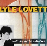 Lyle Lovett  Walk Through The Bottomland