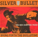 Silver Bullet  Bring Forth The Guillotine (The Ben Chapman Mixes)