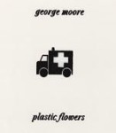 George Moore  Plastic Flowers