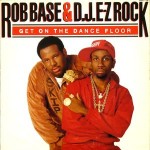 Rob Base & D.J. E-Z Rock Get On The Dance Floor