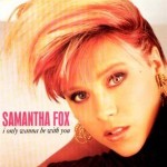 Samantha Fox  I Only Wanna Be With You