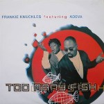 Frankie Knuckles Featuring Adeva  Too Many Fish