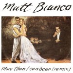 Matt Bianco  More Than I Can Bear (Remix)