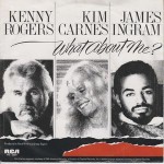 Kenny Rogers & Kim Carnes & James Ingram  What About Me?